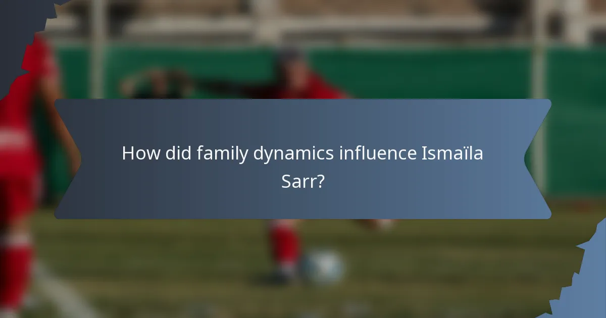 How did family dynamics influence Ismaïla Sarr?