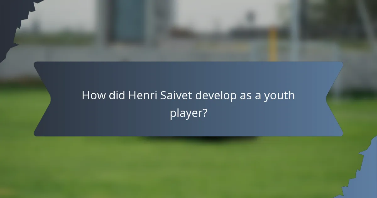 How did Henri Saivet develop as a youth player?