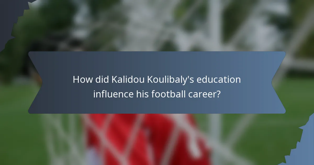 How did Kalidou Koulibaly's education influence his football career?