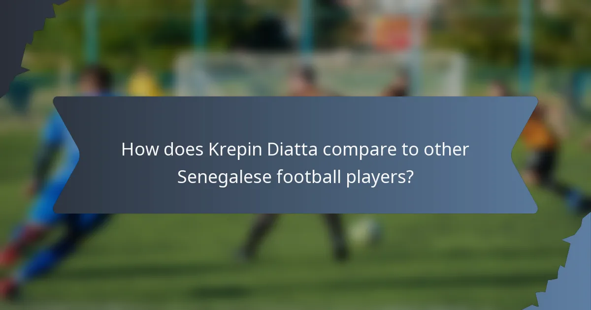 How does Krepin Diatta compare to other Senegalese football players?