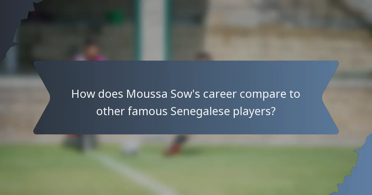 How does Moussa Sow's career compare to other famous Senegalese players?