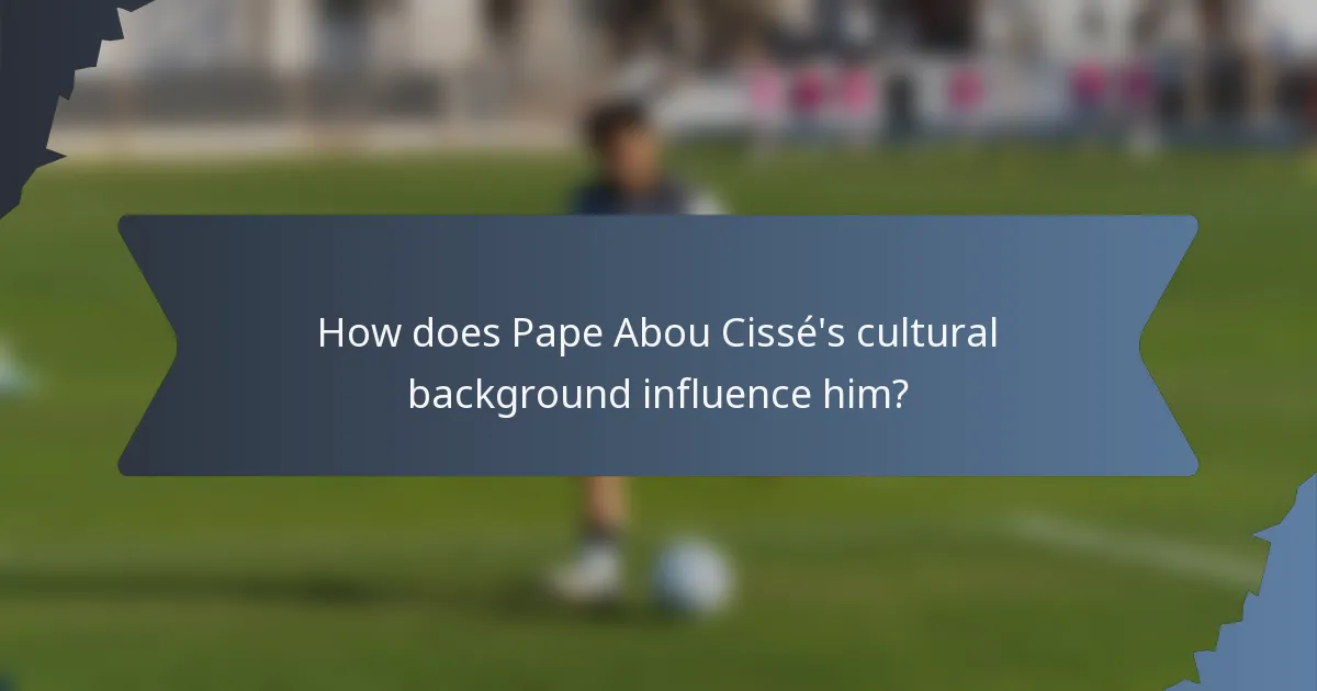 How does Pape Abou Cissé's cultural background influence him?