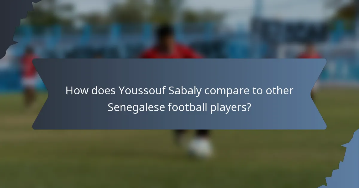 How does Youssouf Sabaly compare to other Senegalese football players?