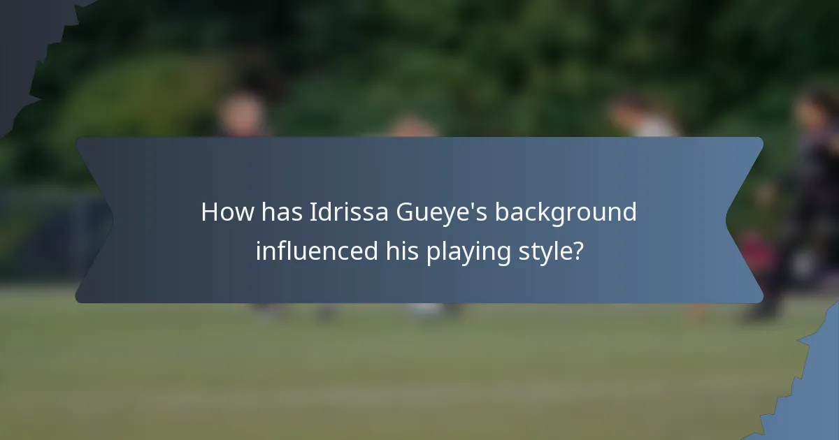 How has Idrissa Gueye's background influenced his playing style?