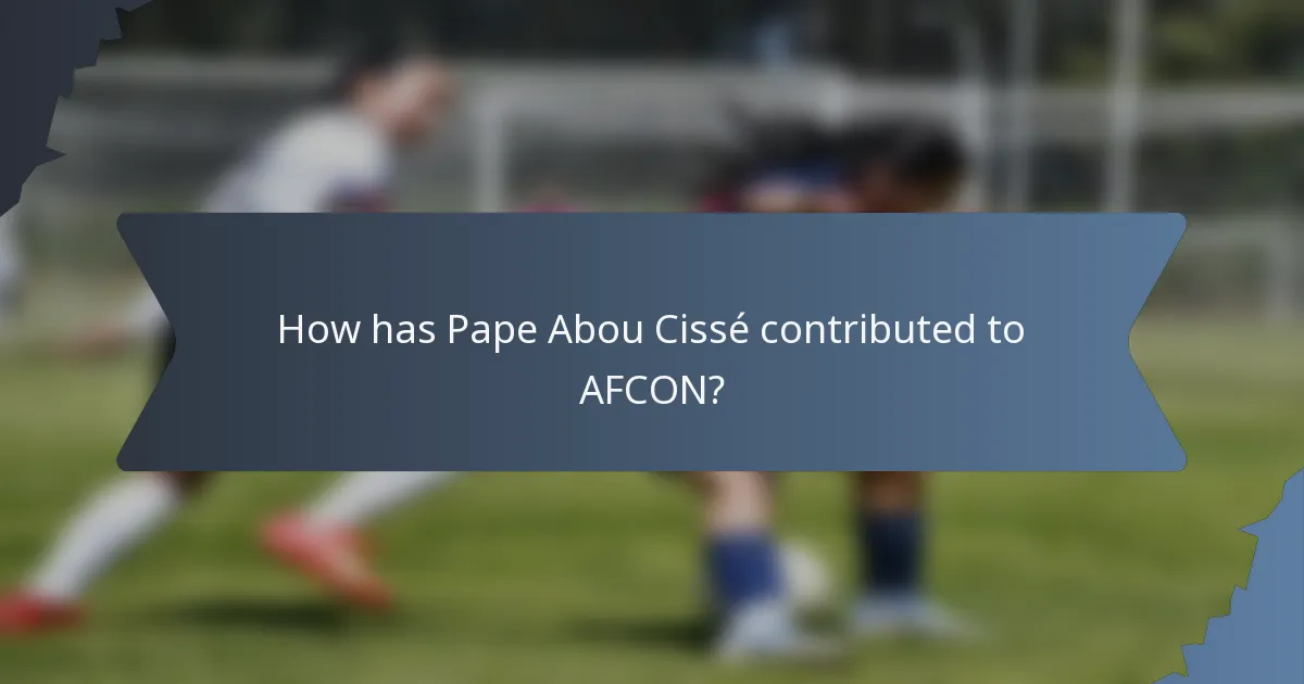 How has Pape Abou Cissé contributed to AFCON?