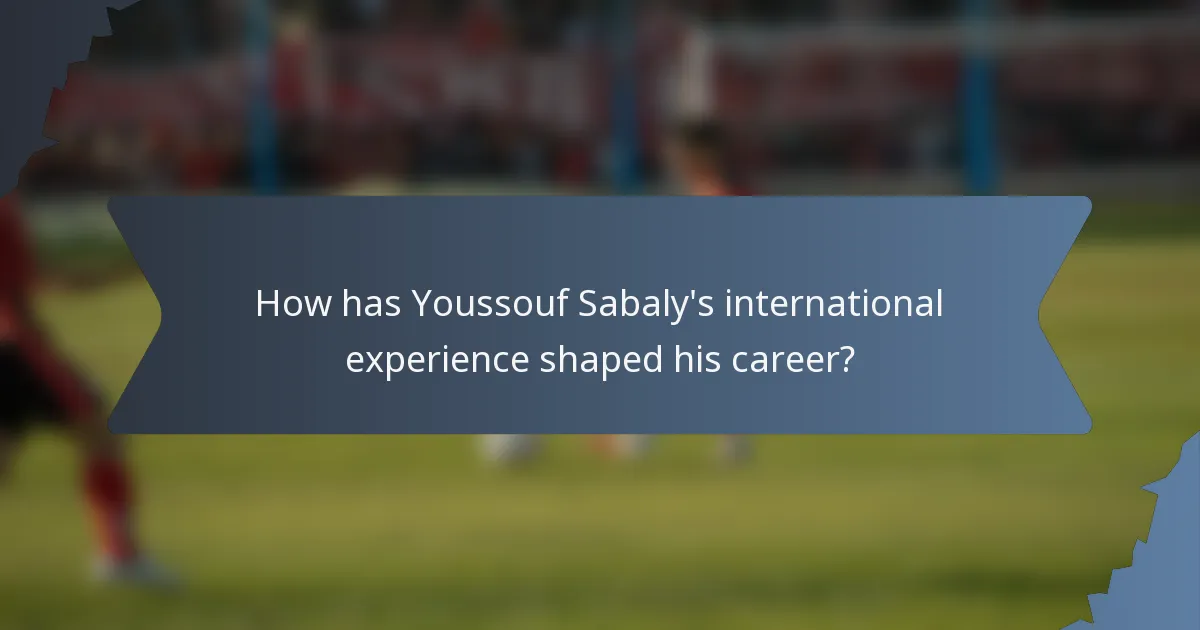 How has Youssouf Sabaly's international experience shaped his career?