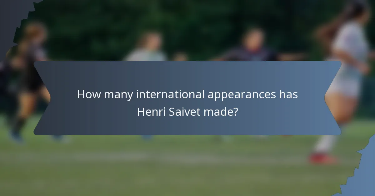 How many international appearances has Henri Saivet made?