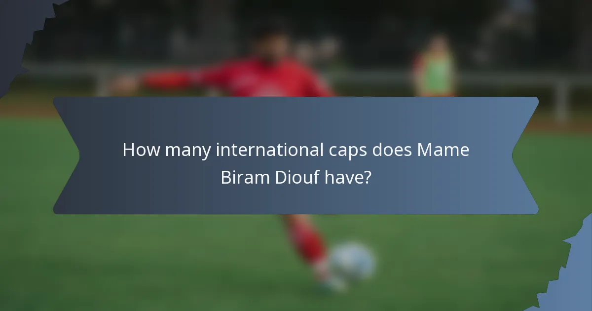 How many international caps does Mame Biram Diouf have?