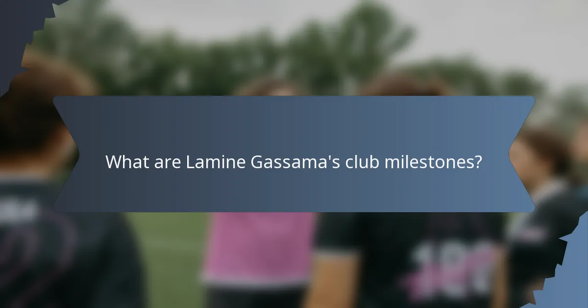 What are Lamine Gassama's club milestones?