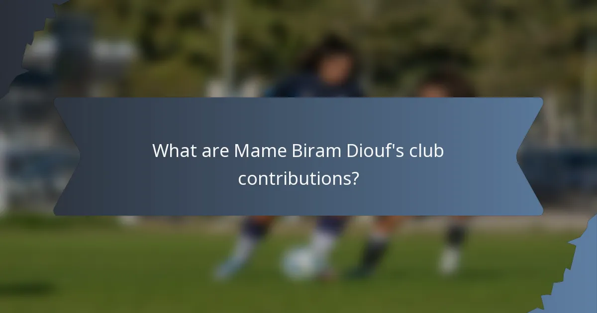 What are Mame Biram Diouf's club contributions?
