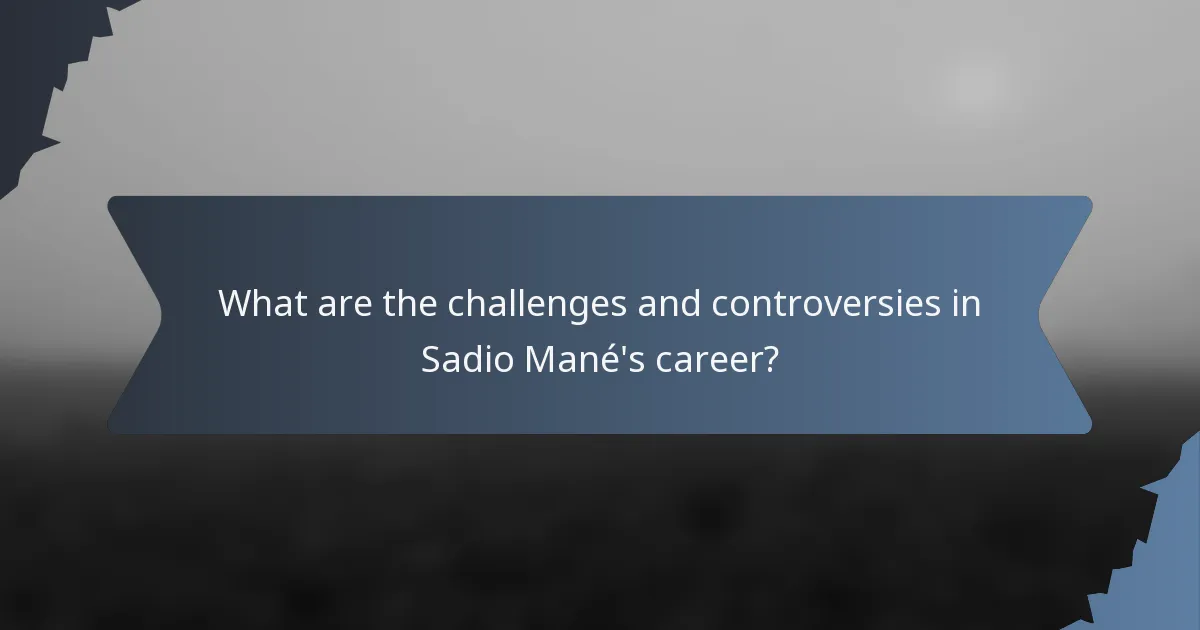 What are the challenges and controversies in Sadio Mané's career?