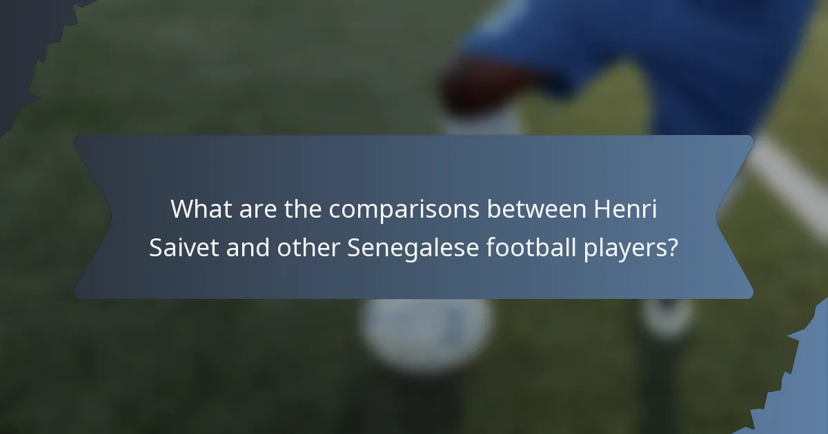 What are the comparisons between Henri Saivet and other Senegalese football players?