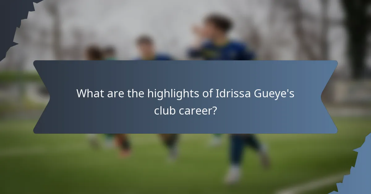 What are the highlights of Idrissa Gueye's club career?