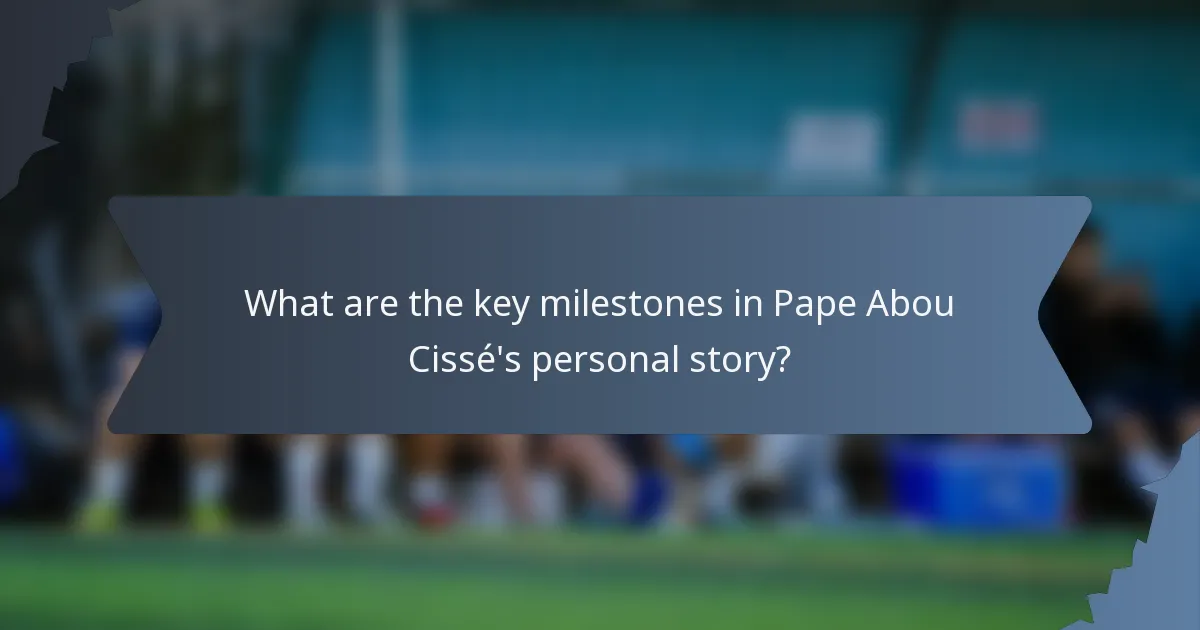 What are the key milestones in Pape Abou Cissé's personal story?
