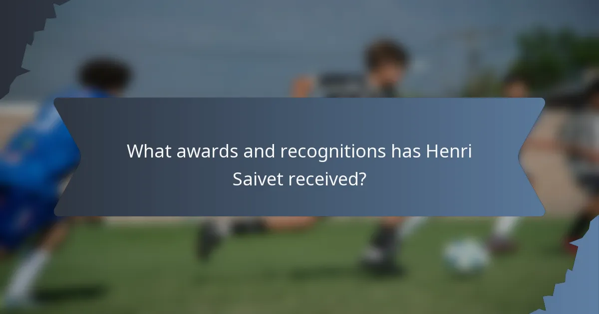 What awards and recognitions has Henri Saivet received?