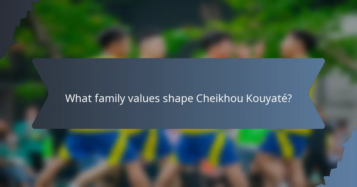What family values shape Cheikhou Kouyaté?