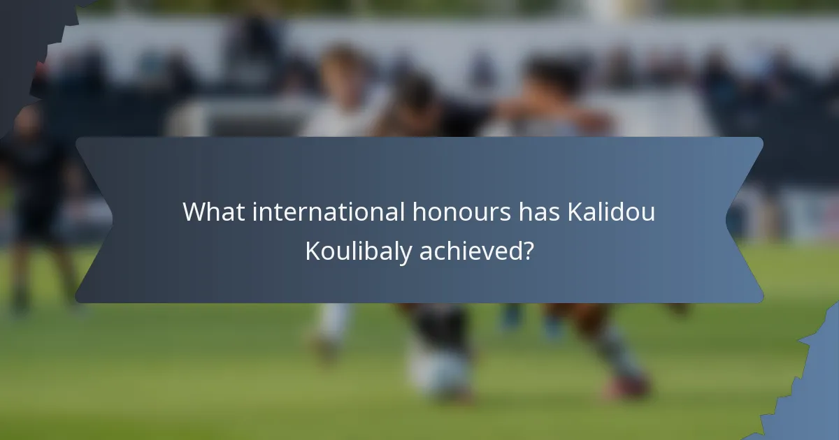 What international honours has Kalidou Koulibaly achieved?
