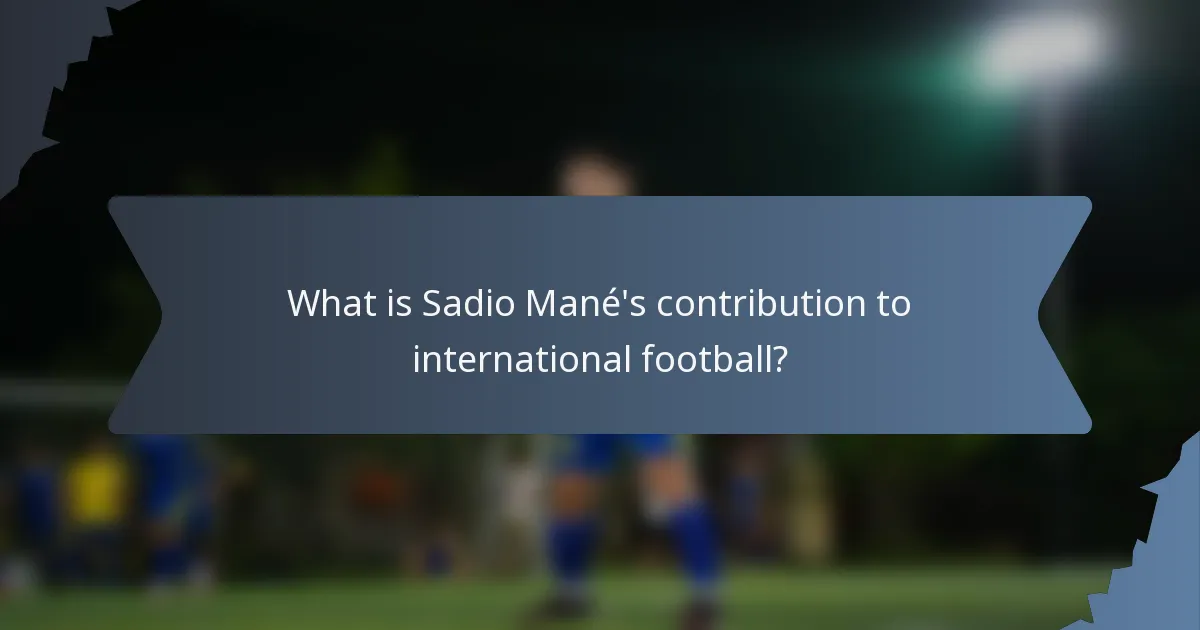 What is Sadio Mané's contribution to international football?