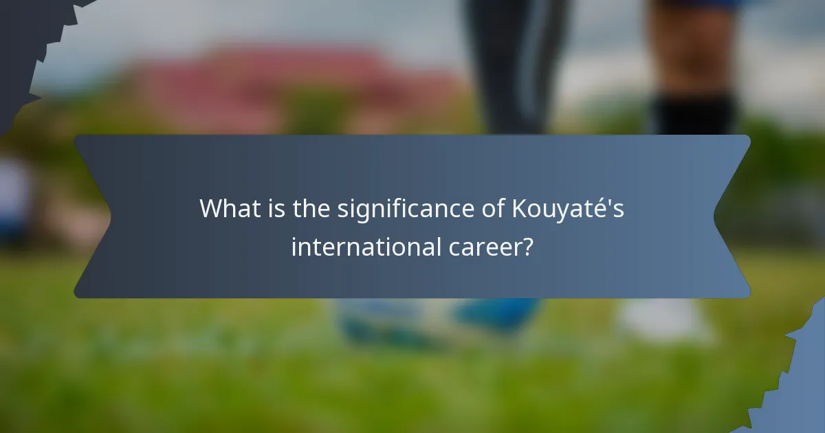 What is the significance of Kouyaté's international career?
