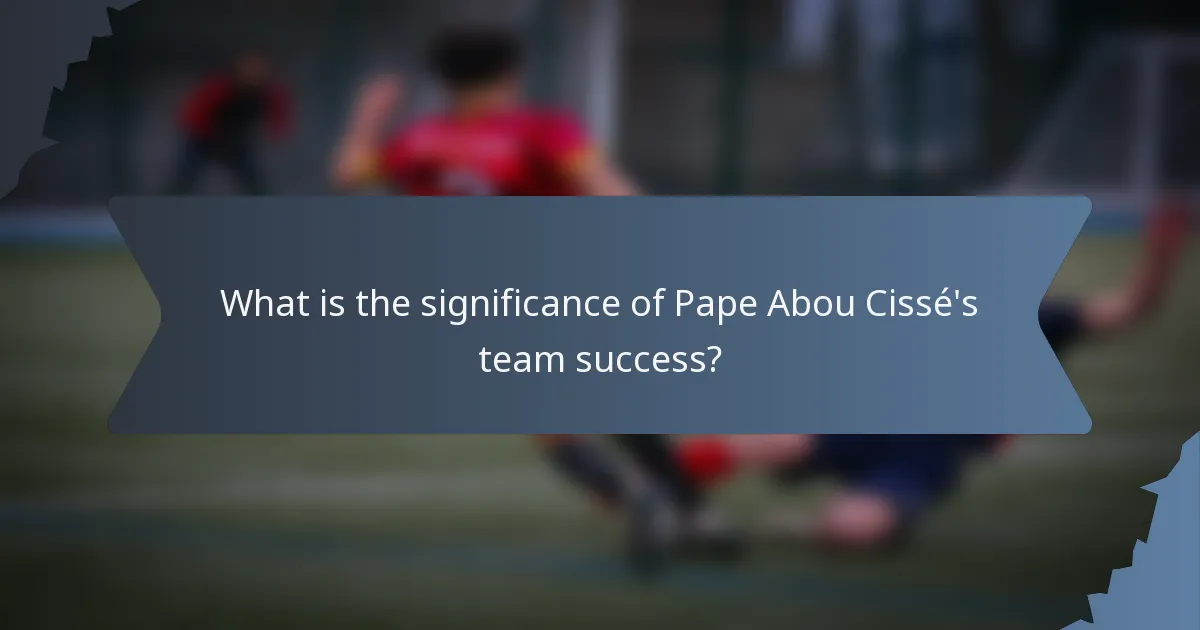 What is the significance of Pape Abou Cissé's team success?