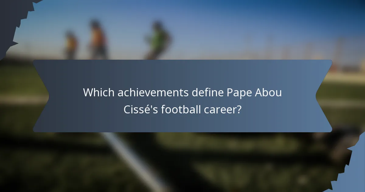Which achievements define Pape Abou Cissé's football career?