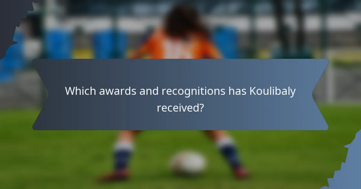 Which awards and recognitions has Koulibaly received?