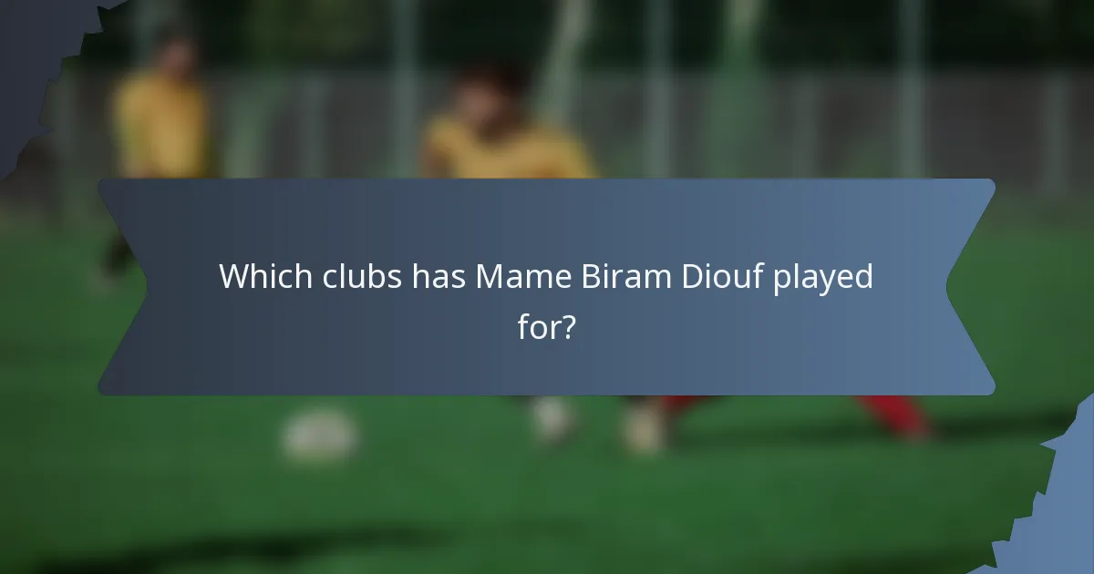 Which clubs has Mame Biram Diouf played for?