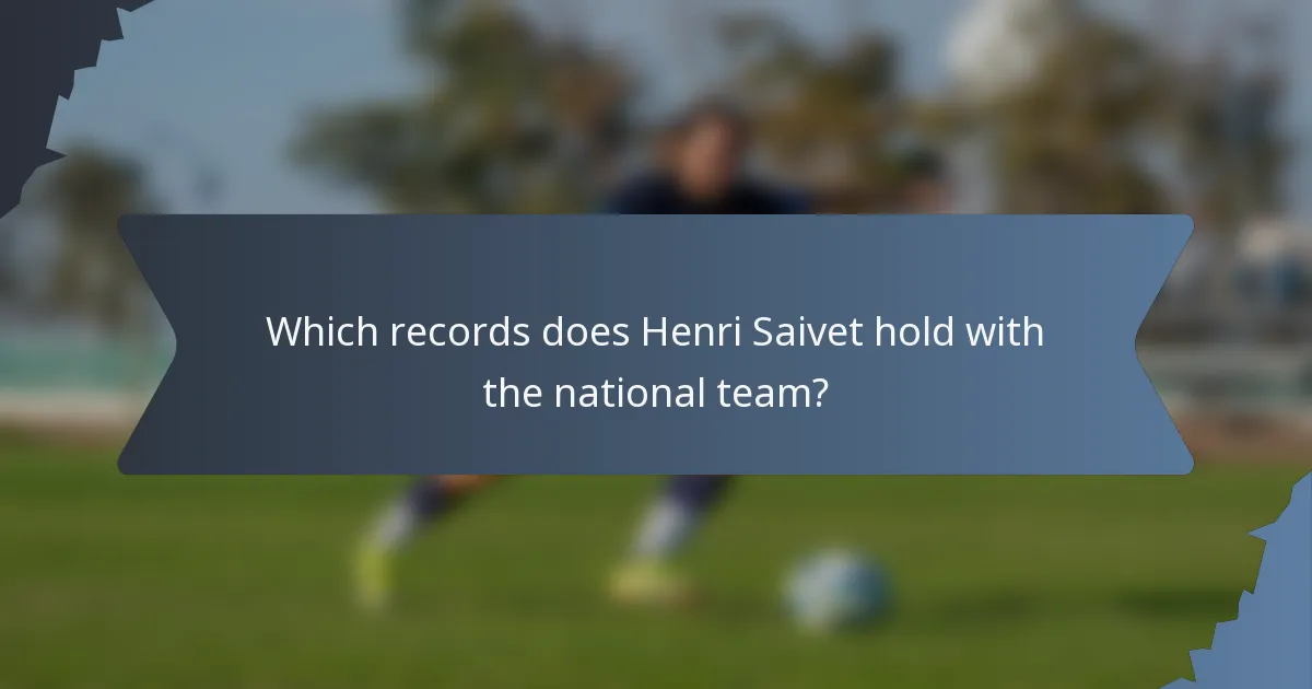 Which records does Henri Saivet hold with the national team?