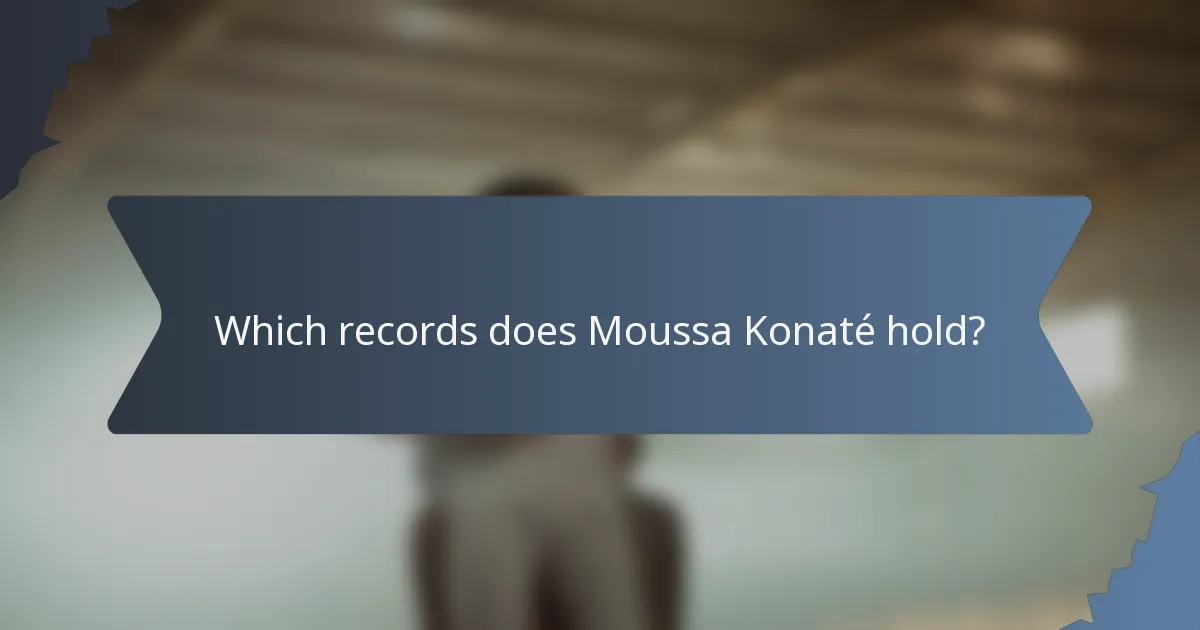 Which records does Moussa Konaté hold?