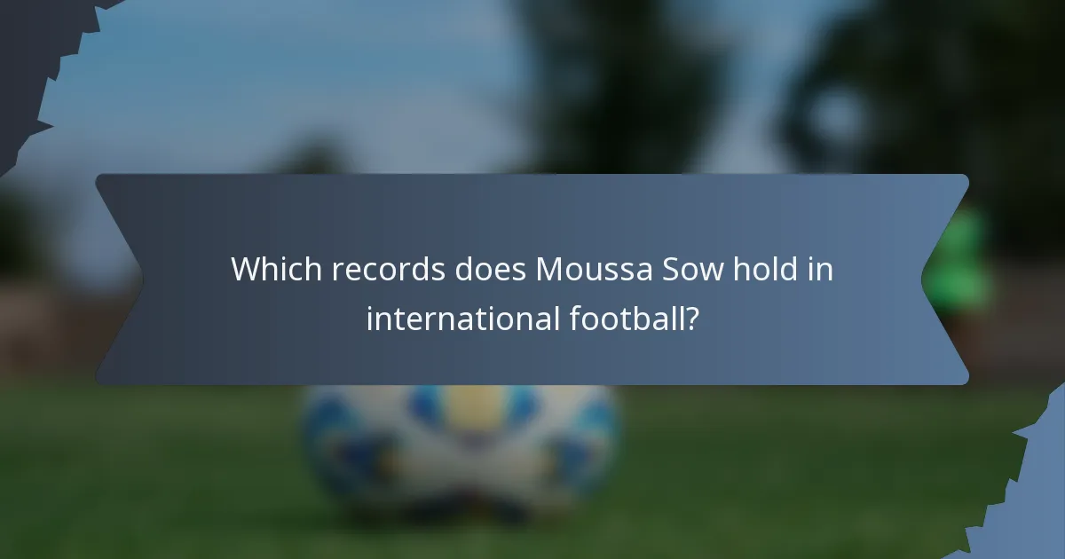 Which records does Moussa Sow hold in international football?